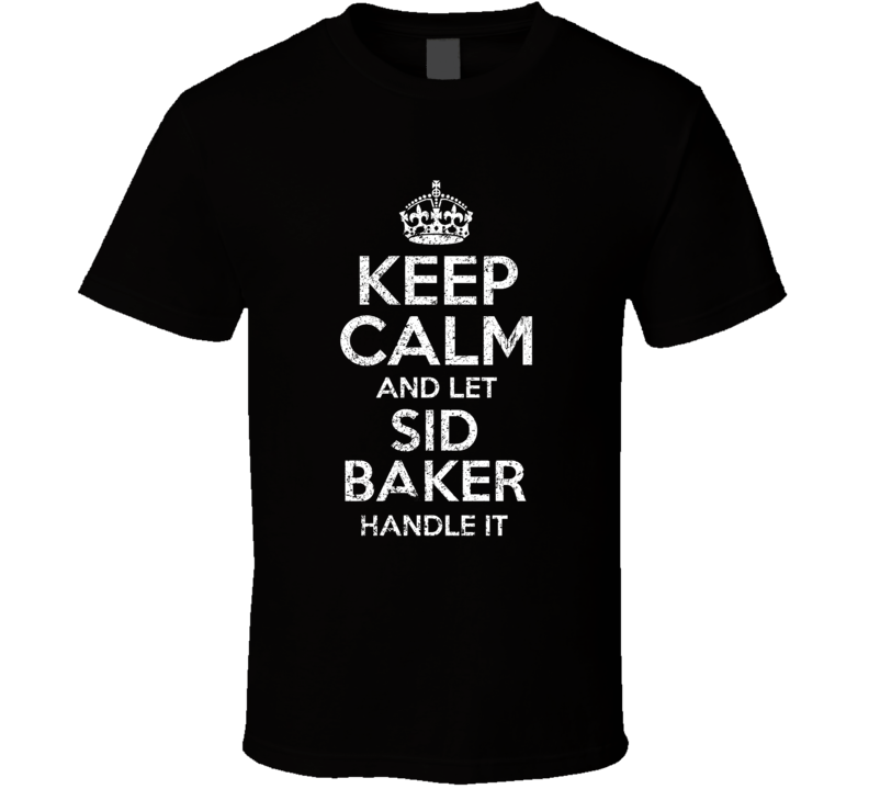Keep Calm And Let Sid Baker Handle It Slow Horses T Shirt