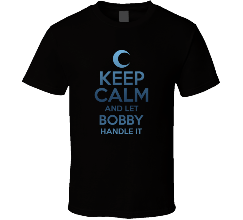 Keep Calm And Let Bobby Handle It Moon Knight T Shirt