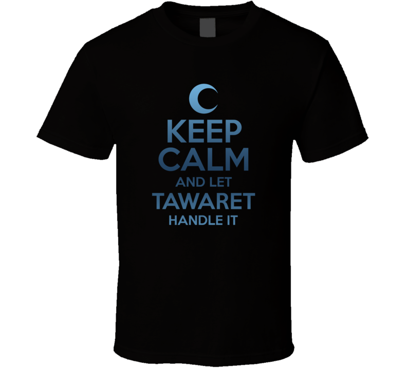 Keep Calm And Let Tawaret Handle It Moon Knight T Shirt