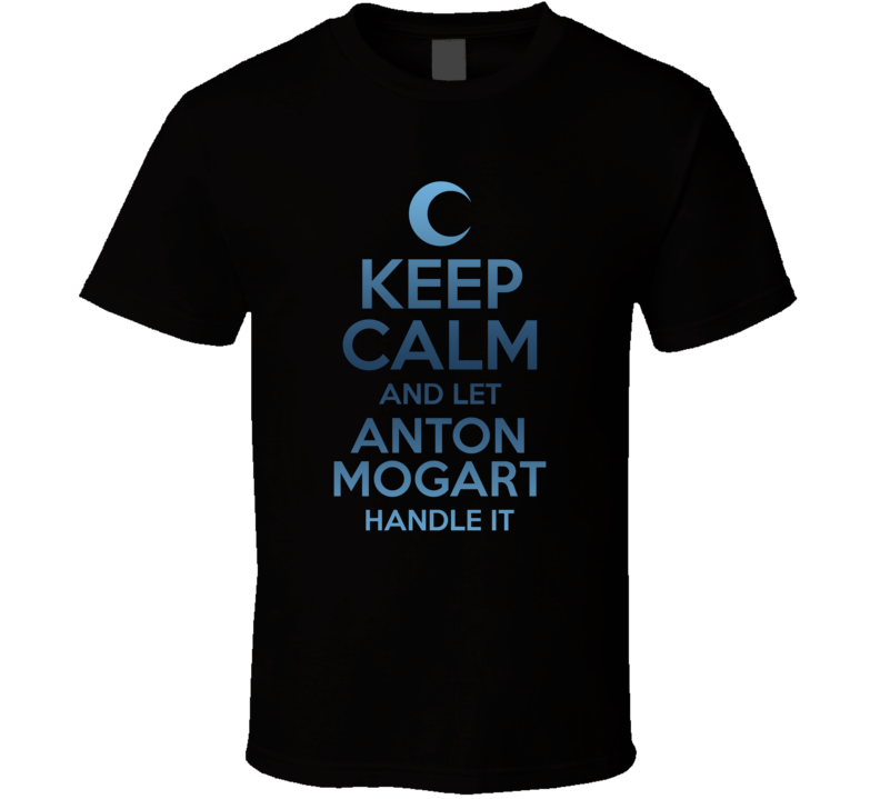 Keep Calm And Let Anton Mogart Handle It Moon Knight T Shirt