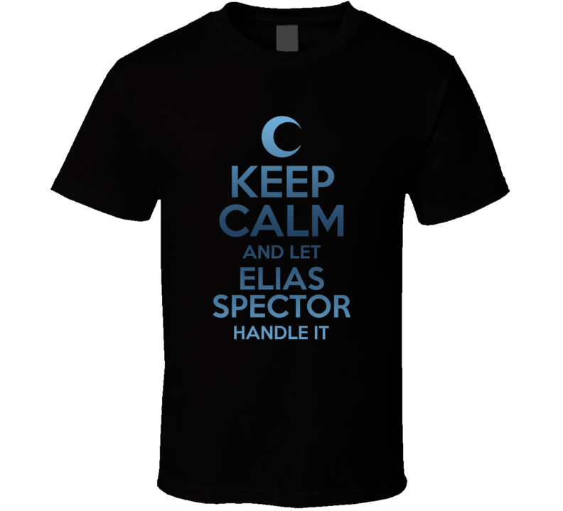 Keep Calm And Let Elias Spector Handle It Moon Knight T Shirt