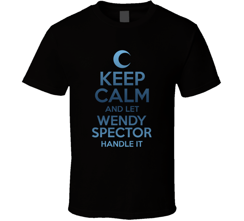 Keep Calm And Let Wendy Spector Handle It Moon Knight T Shirt