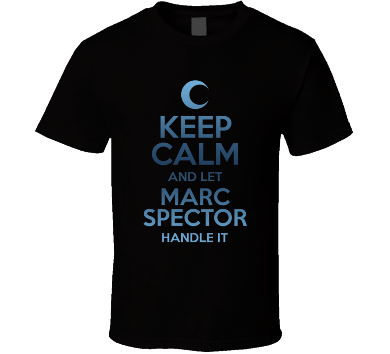 Keep Calm And Let Marc Spector Handle It Moon Knight T Shirt