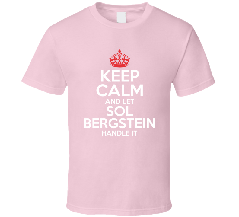 Keep Calm Let Sol Bergstein Handle It Grace And Frankie T Shirt