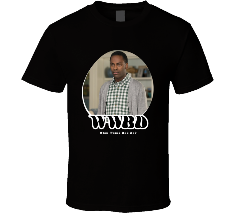 Wwbd What Would Bud Do Grace And Frankie T Shirt