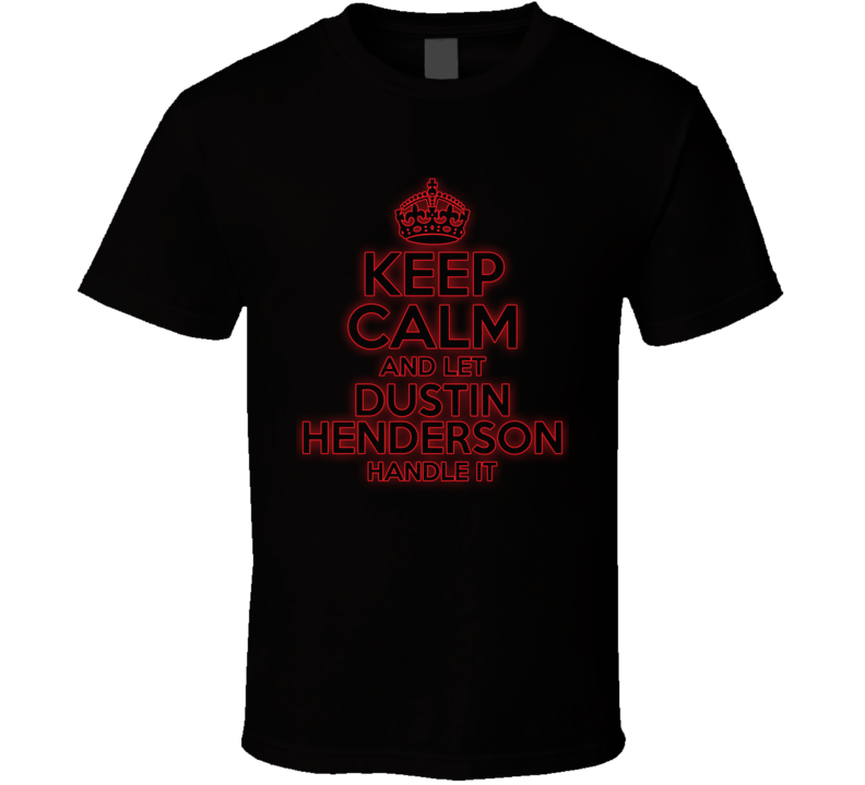 Keep Calm Let Dustin Henderson Handle It Stranger Things T Shirt