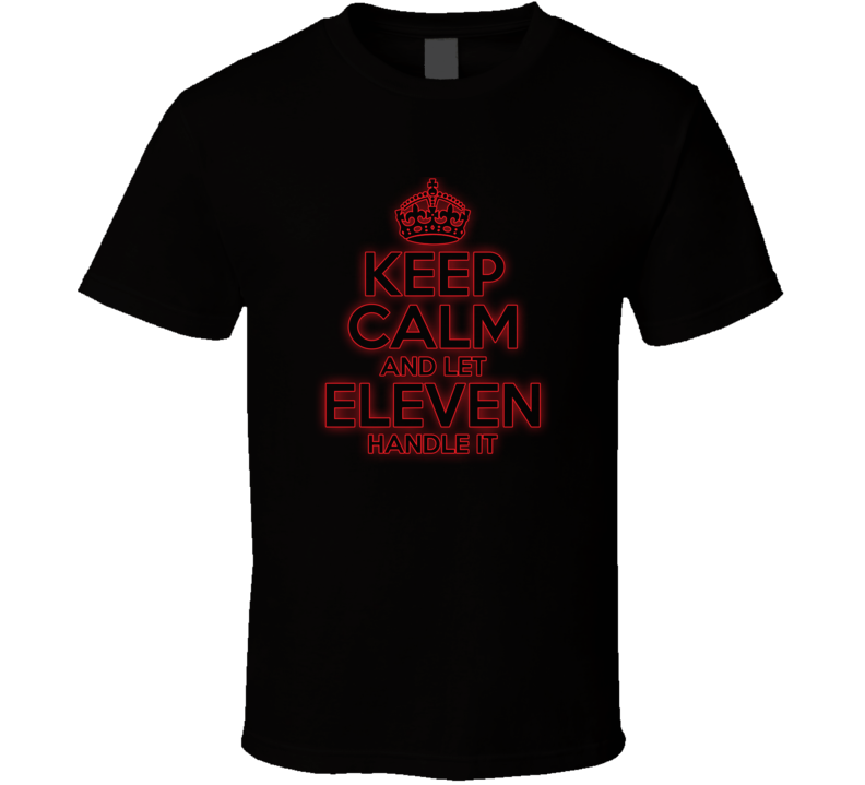 Keep Calm Let Eleven Handle It Stranger Things T Shirt