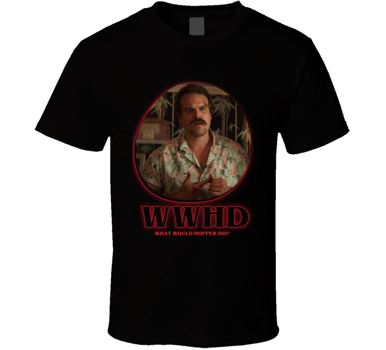 Wwhd What Would Hopper Do Stranger Things T Shirt