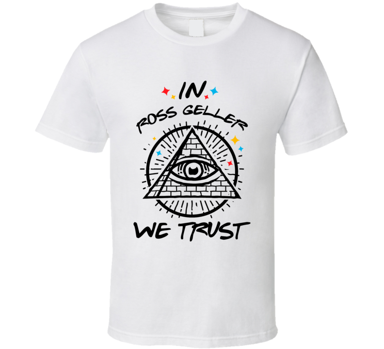 In Ross Geller We Trust Friends T Shirt