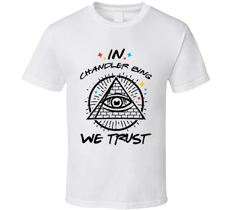 In Chandler Bing We Trust Friends T Shirt