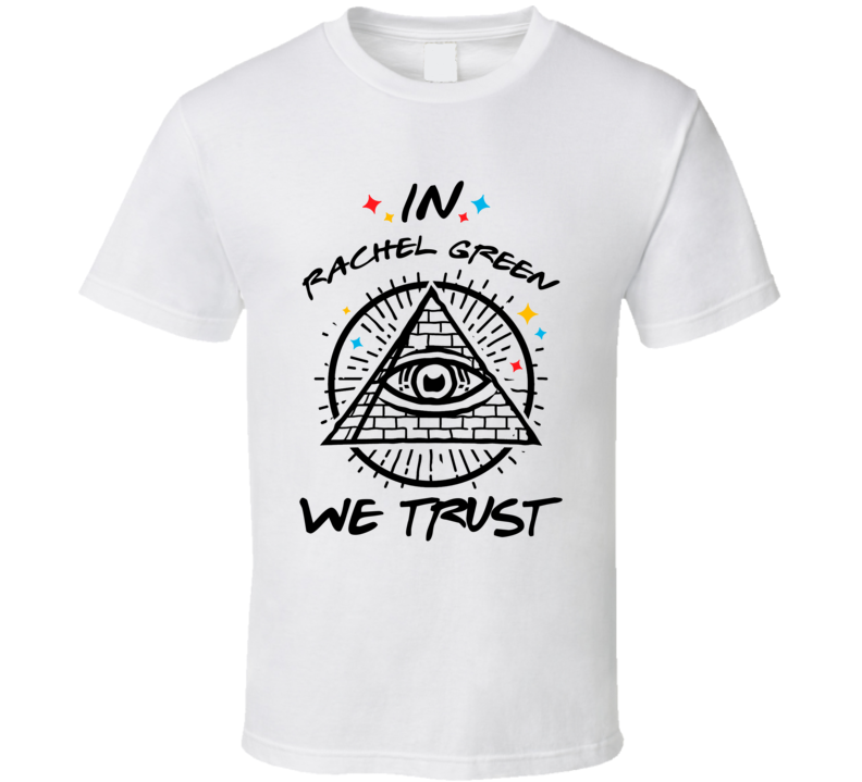 In Rachel Green We Trust Friends T Shirt
