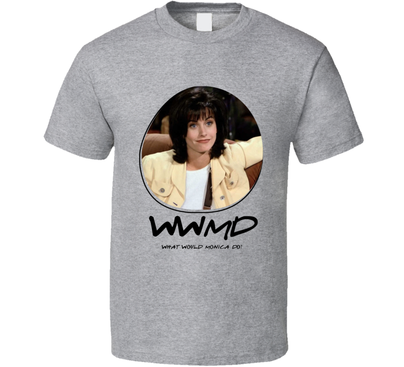 Wwmd What Would Monica Do Friends T Shirt