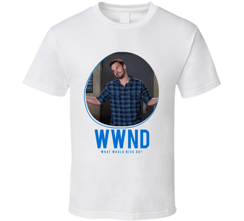 Wwnd What Would Nick Do New Girl T Shirt