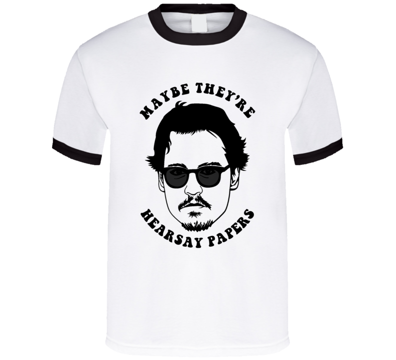 Maybe They're Hearsay Papers Johnny Depp T Shirt