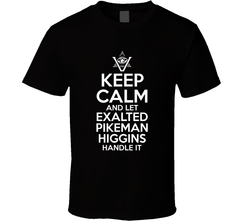 Keep Calm And Let Exalted Pikeman Higgins Handle It The Pentaverate T Shirt
