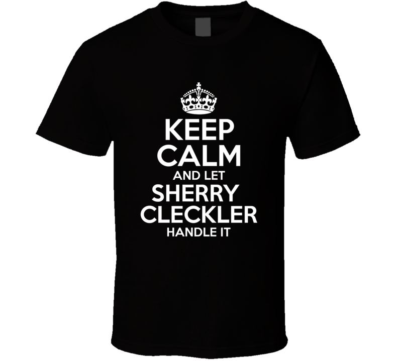 Keep Calm And Let Sherry Cleckler Handle It Candy T Shirt
