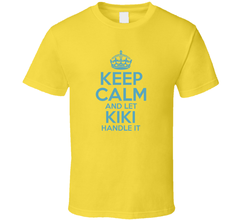 Keep Calm And Let Kiki Handle It Hacks T Shirt