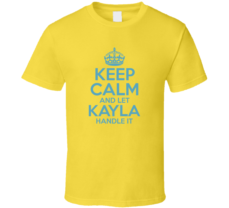 Keep Calm And Let Kayla Handle It Hacks T Shirt