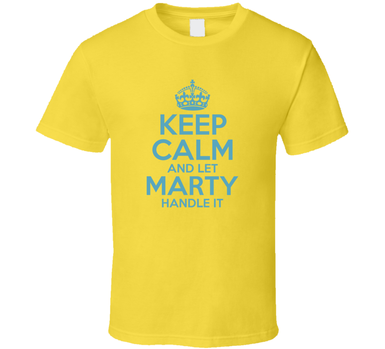 Keep Calm And Let Marty Handle It Hacks T Shirt