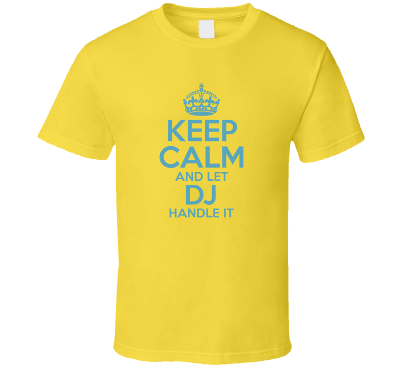 Keep Calm And Let Dj Handle It Hacks T Shirt