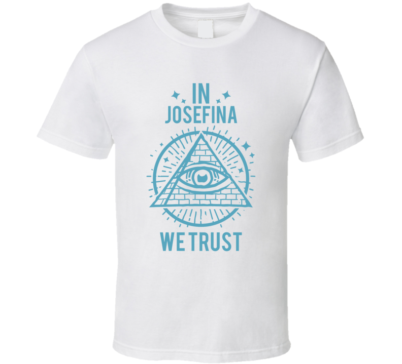 In Josefina We Trust Hacks T Shirt