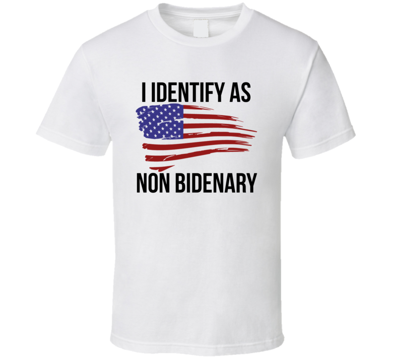 I Identify As Non Bidenary T Shirt
