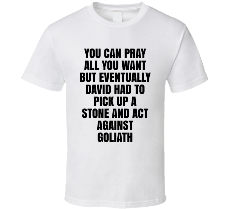 Eventually David Had To Act Against Goliath Protester T Shirt