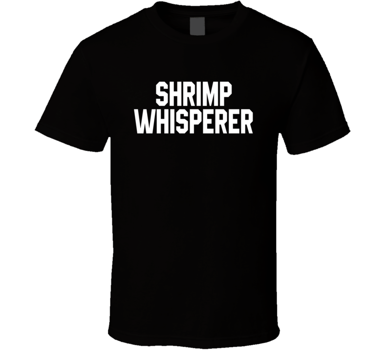 Shrimp Whisperer T Shirt