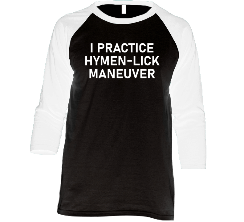 I Practice Hymen-lick Maneuver Raglan T Shirt