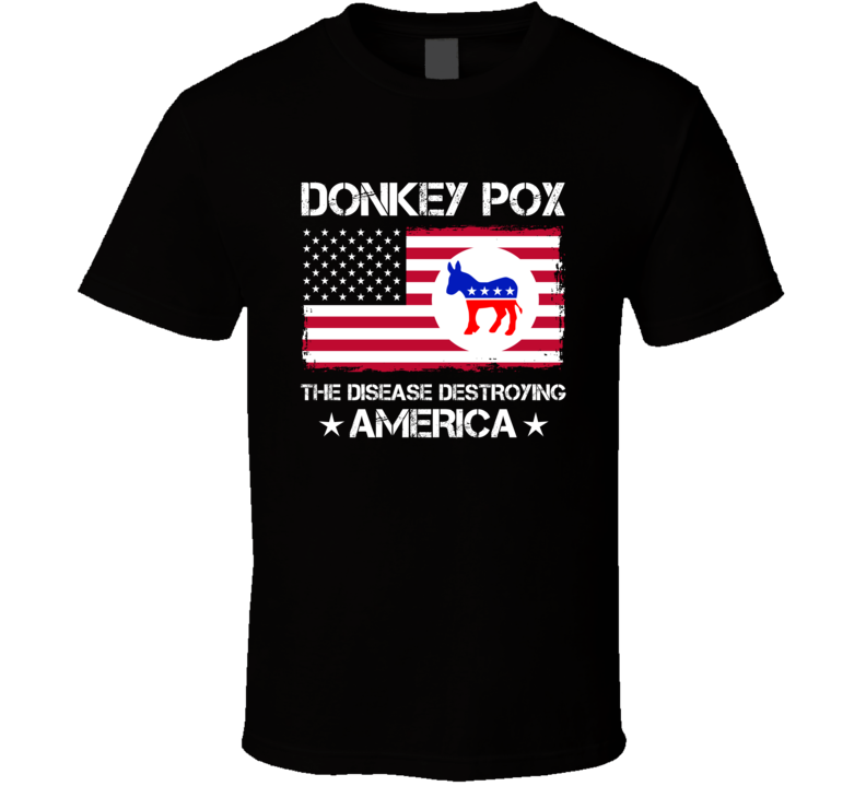 Donkey Pox The Disease Destroying America T Shirt