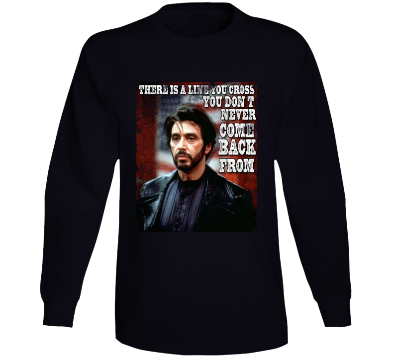 Carlito's Way Al Pacino Quote Long Sleeve T Shirt