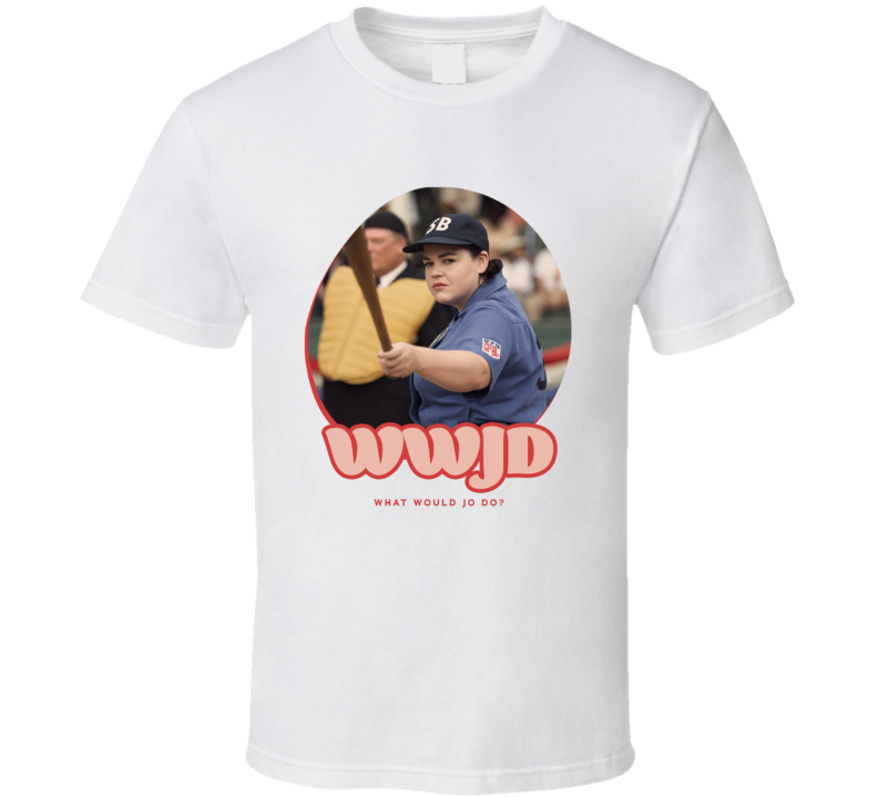Wwjd What Would Jo Do A League Of Their Own T Shirt
