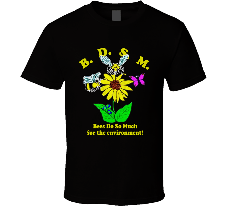 Bdsm Bees Do So Much For The Environment T Shirt