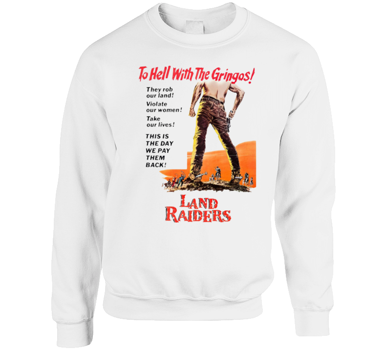 Land Raiders To Hell With The Gringos Movie Crewneck Sweatshirt