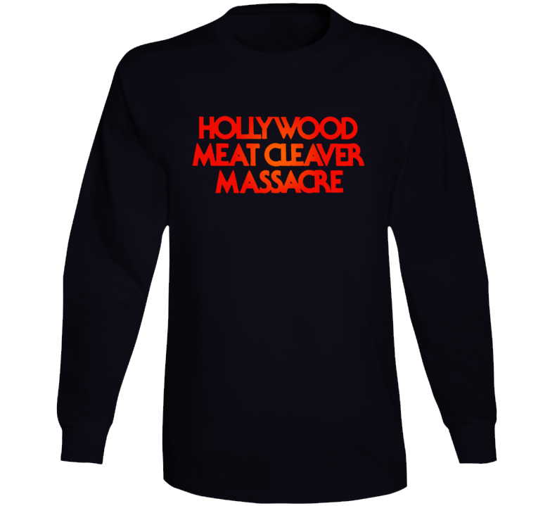 Hollywood Meat Cleaver Masacre Long Sleeve T Shirt