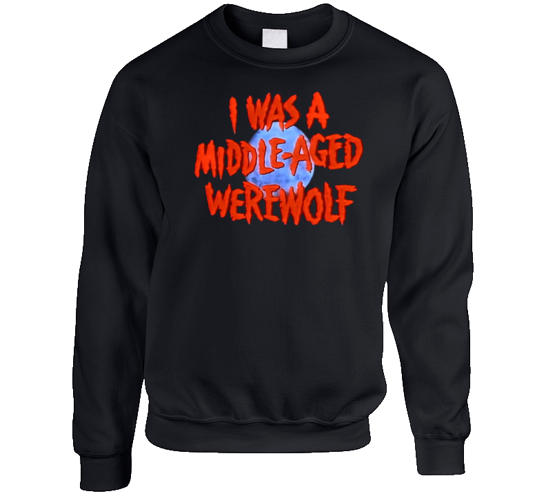I Was A Middle-aged Werewolf Crewneck Sweatshirt