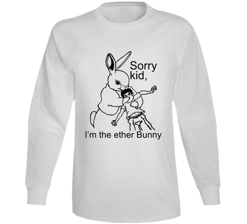 Sorry Kid, I'm The Ether Bunny Long Sleeve T Shirt