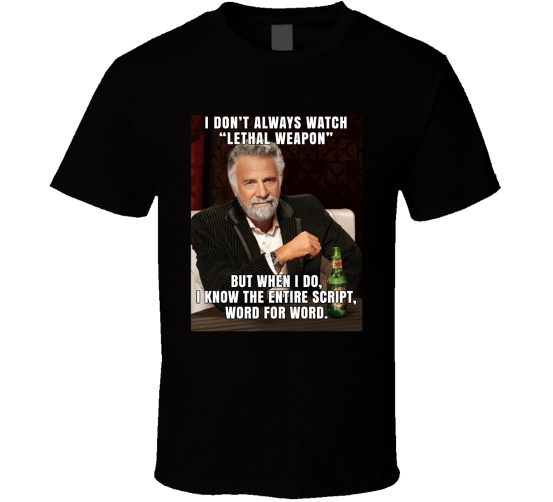 I Don't Always Watch Lethal Weapon But When I Do Christmas Movie T Shirt