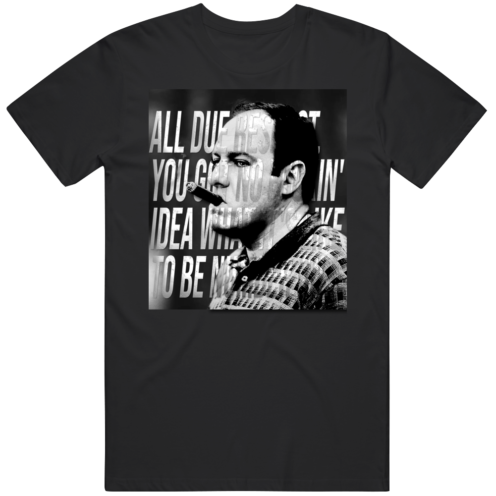 Tony Soprano All Due Respect Quote T Shirt
