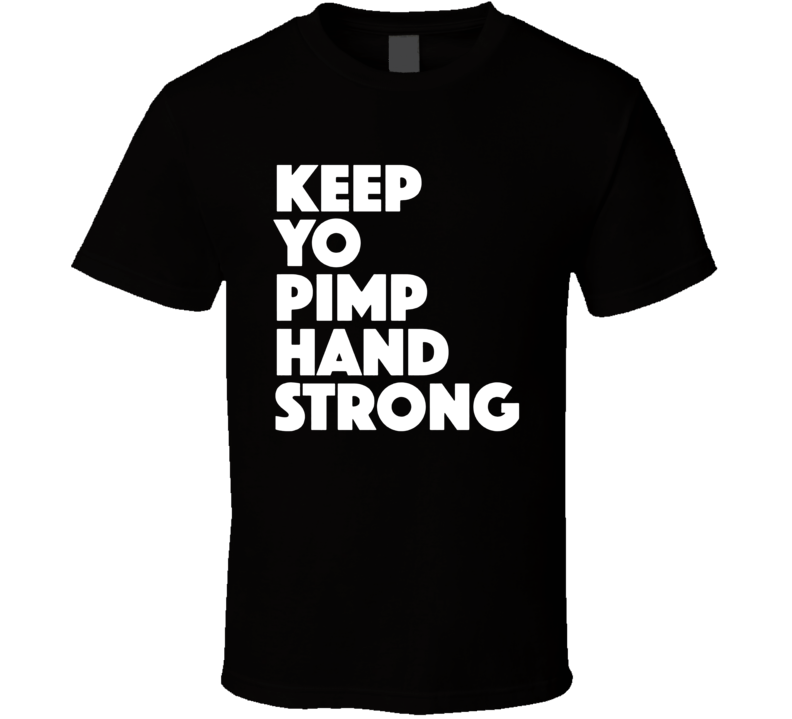 Keep Yo Pimp Hand Strong T Shirt