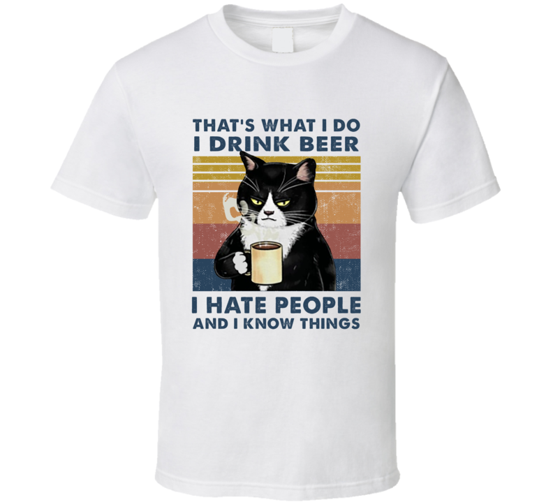 Grumpy Cat I Drink Beer I Hate People And I Know Things T Shirt