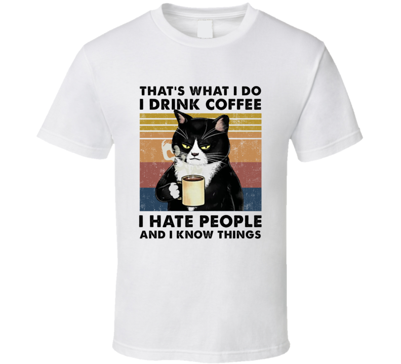 Grumpy Cat I Drink Coffee I Hate People And I Know Things T Shirt