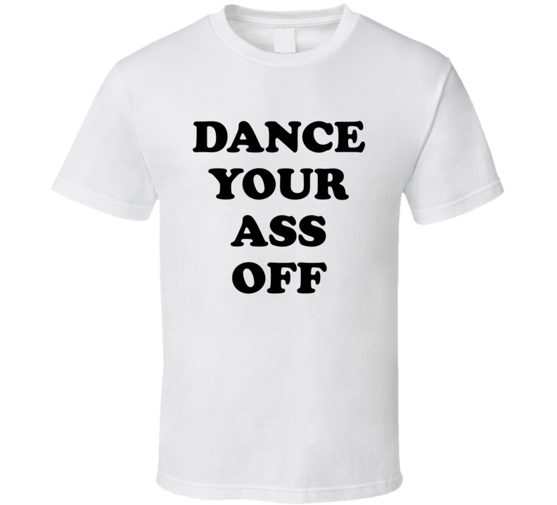 Dance Your Ass Off Footloose Movie T Shirt