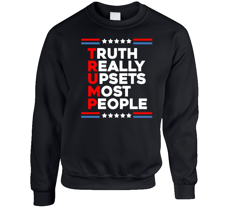 Trump Truth Really Upsets Most People Acronym Crewneck Sweatshirt