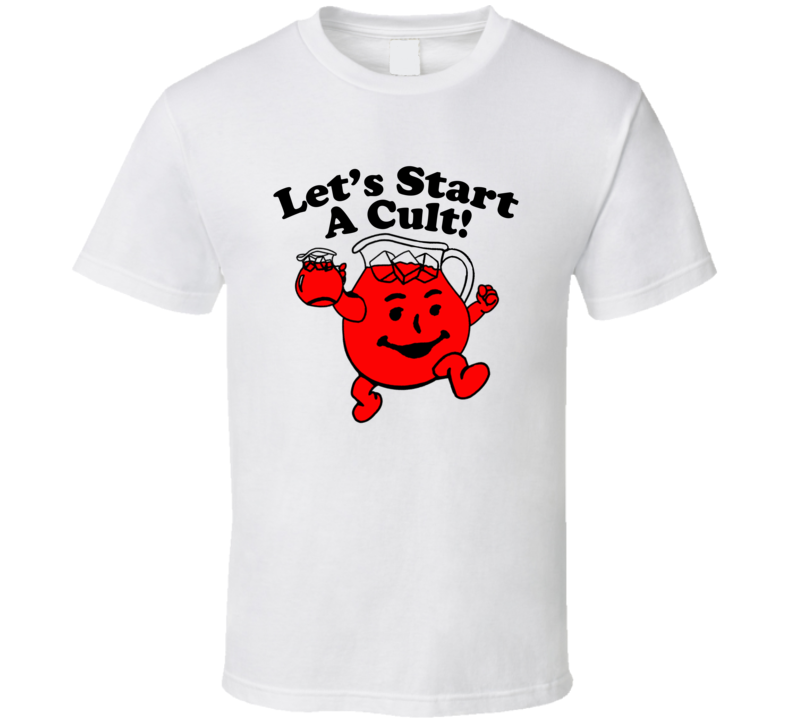 Let's Start A Cult Kool Aid Man T Shirt