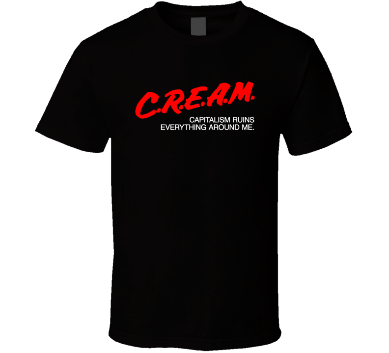Cream Capitalism Ruins Everything Around Me T Shirt