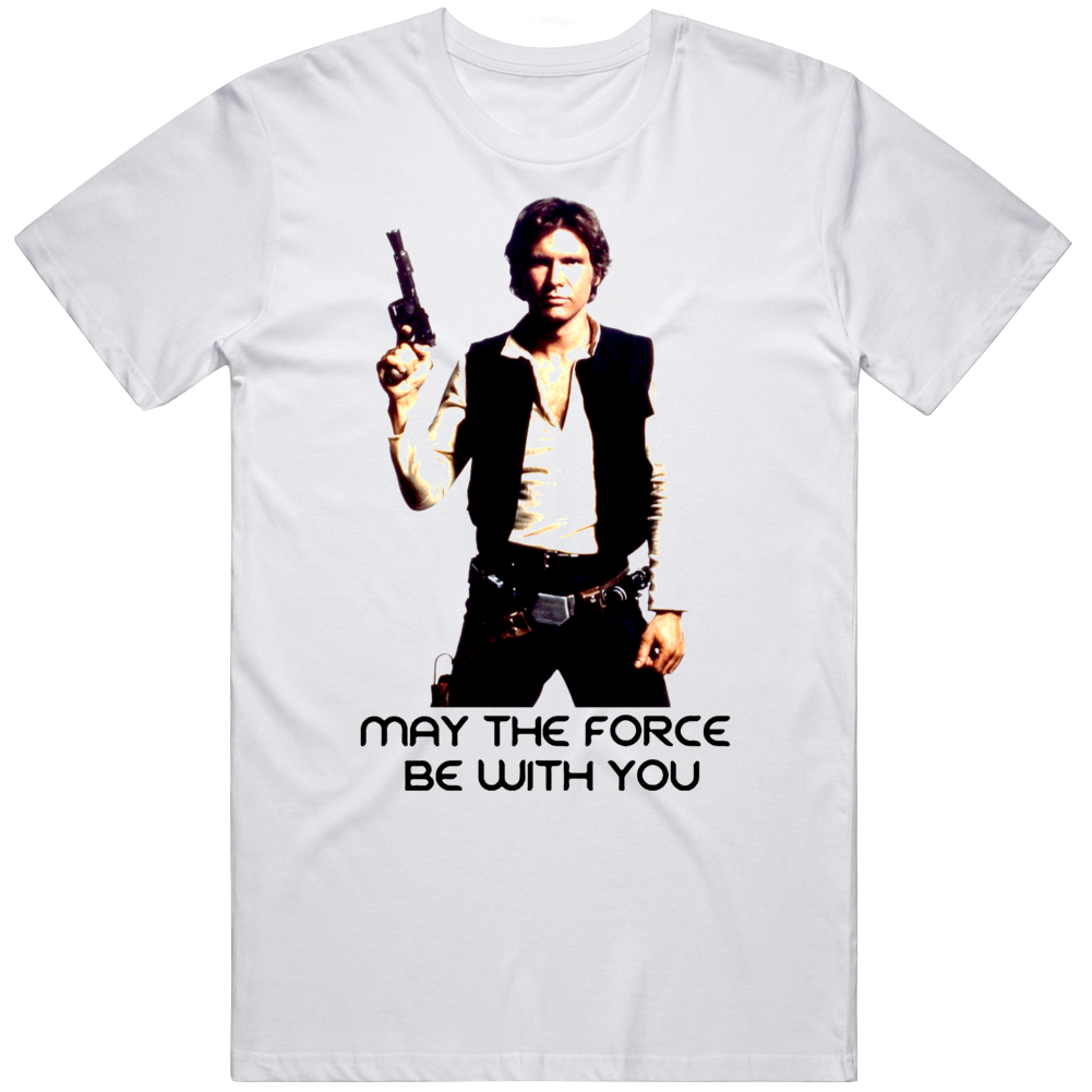 May The Force Be With You Han Solo T Shirt