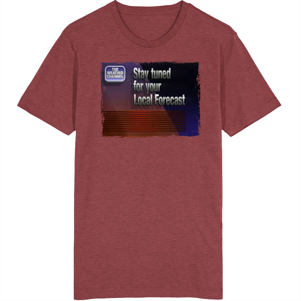 Stay Tuned For Your Local Forecast T Shirt