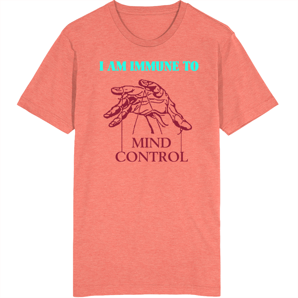 I Am Immune To Mind Control T Shirt