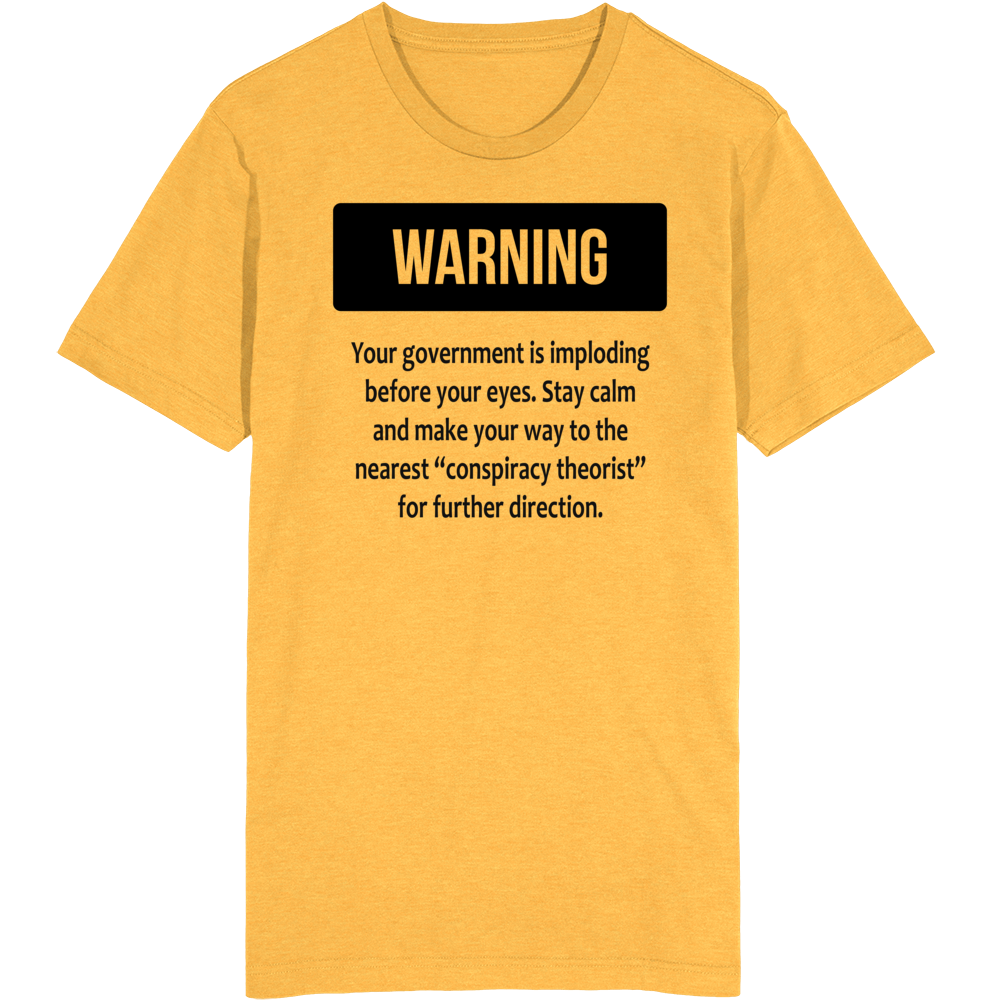 Your Government Is Imploding Before Your Eyes T Shirt